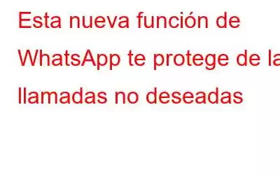 Esta nueva función de WhatsApp te protege de las llamadas no deseadas