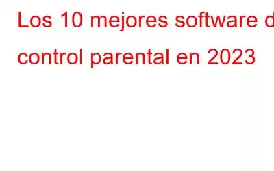 Los 10 mejores software de control parental en 2023