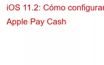 iOS 11.2: Cómo configurar Apple Pay Cash