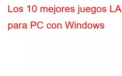 Los 10 mejores juegos LAN para PC con Windows