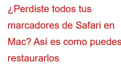 ¿Perdiste todos tus marcadores de Safari en Mac? Así es como puedes restaurarlos