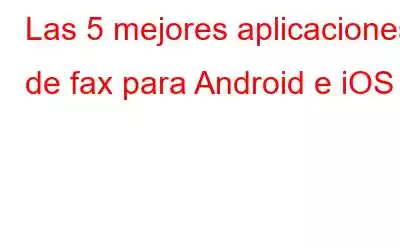 Las 5 mejores aplicaciones de fax para Android e iOS