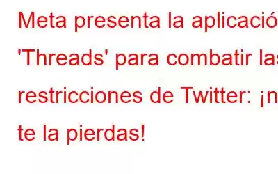 Meta presenta la aplicación 'Threads' para combatir las restricciones de Twitter: ¡no te la pierdas!