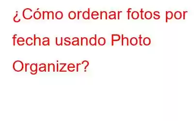 ¿Cómo ordenar fotos por fecha usando Photo Organizer?