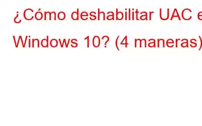 ¿Cómo deshabilitar UAC en Windows 10? (4 maneras)