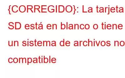 {CORREGIDO}: La tarjeta SD está en blanco o tiene un sistema de archivos no compatible