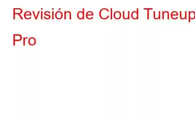 Revisión de Cloud Tuneup Pro