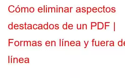 Cómo eliminar aspectos destacados de un PDF | Formas en línea y fuera de línea