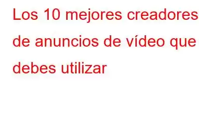 Los 10 mejores creadores de anuncios de vídeo que debes utilizar