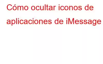 Cómo ocultar iconos de aplicaciones de iMessage