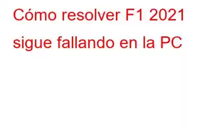 Cómo resolver F1 2021 sigue fallando en la PC