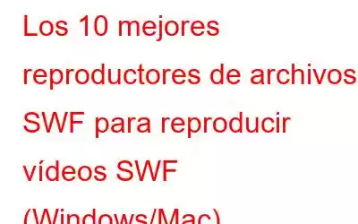 Los 10 mejores reproductores de archivos SWF para reproducir vídeos SWF (Windows/Mac)