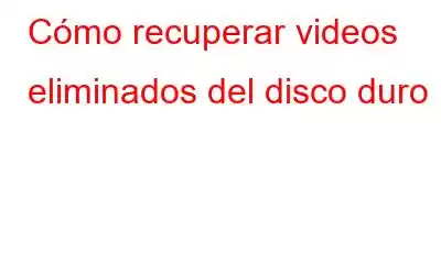 Cómo recuperar videos eliminados del disco duro