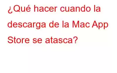 ¿Qué hacer cuando la descarga de la Mac App Store se atasca?