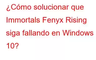 ¿Cómo solucionar que Immortals Fenyx Rising siga fallando en Windows 10?