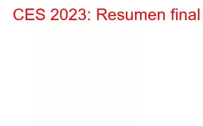 CES 2023: Resumen final