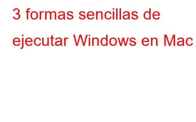 3 formas sencillas de ejecutar Windows en Mac