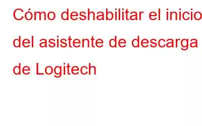 Cómo deshabilitar el inicio del asistente de descarga de Logitech