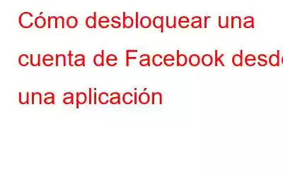 Cómo desbloquear una cuenta de Facebook desde una aplicación