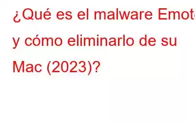 ¿Qué es el malware Emotet y cómo eliminarlo de su Mac (2023)?