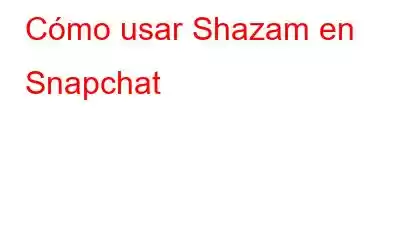 Cómo usar Shazam en Snapchat