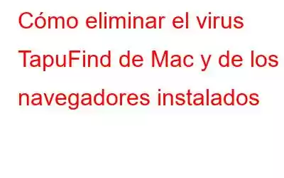 Cómo eliminar el virus TapuFind de Mac y de los navegadores instalados