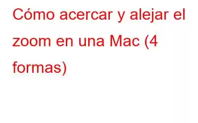 Cómo acercar y alejar el zoom en una Mac (4 formas)