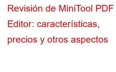 Revisión de MiniTool PDF Editor: características, precios y otros aspectos