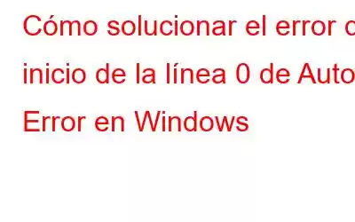 Cómo solucionar el error de inicio de la línea 0 de AutoIt Error en Windows