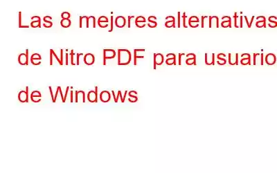 Las 8 mejores alternativas de Nitro PDF para usuarios de Windows