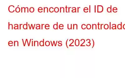 Cómo encontrar el ID de hardware de un controlador en Windows (2023)