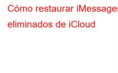 Cómo restaurar iMessages eliminados de iCloud