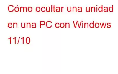 Cómo ocultar una unidad en una PC con Windows 11/10