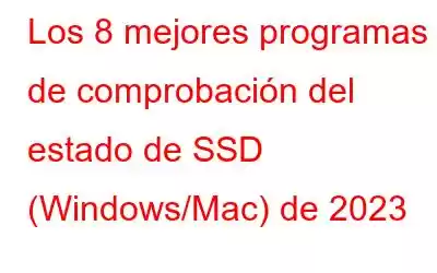 Los 8 mejores programas de comprobación del estado de SSD (Windows/Mac) de 2023