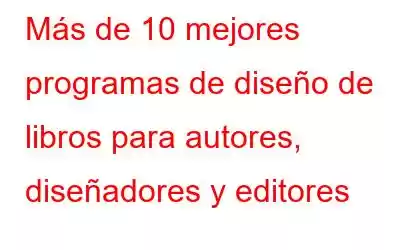 Más de 10 mejores programas de diseño de libros para autores, diseñadores y editores