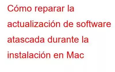 Cómo reparar la actualización de software atascada durante la instalación en Mac