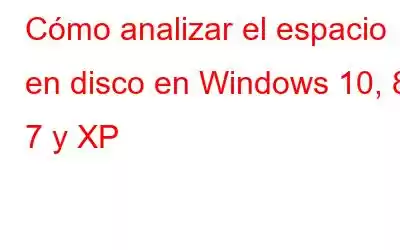 Cómo analizar el espacio en disco en Windows 10, 8, 7 y XP