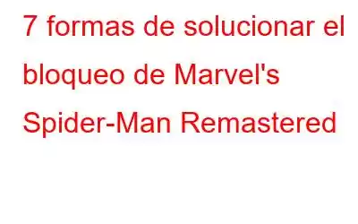 7 formas de solucionar el bloqueo de Marvel's Spider-Man Remastered