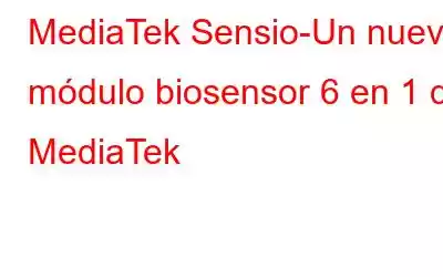 MediaTek Sensio-Un nuevo módulo biosensor 6 en 1 de MediaTek