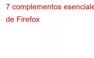 7 complementos esenciales de Firefox