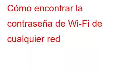 Cómo encontrar la contraseña de Wi-Fi de cualquier red