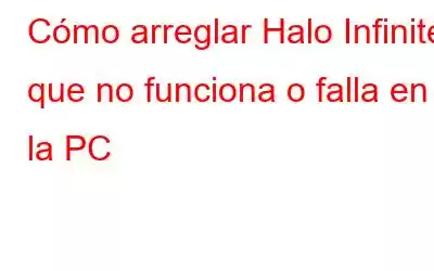 Cómo arreglar Halo Infinite que no funciona o falla en la PC