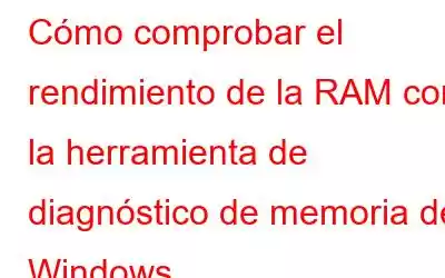 Cómo comprobar el rendimiento de la RAM con la herramienta de diagnóstico de memoria de Windows