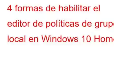 4 formas de habilitar el editor de políticas de grupo local en Windows 10 Home