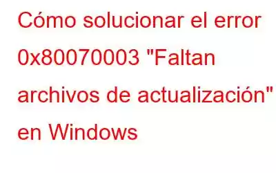 Cómo solucionar el error 0x80070003 