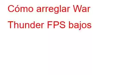 Cómo arreglar War Thunder FPS bajos