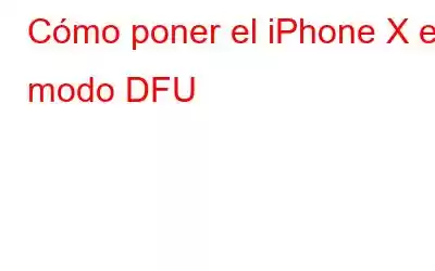 Cómo poner el iPhone X en modo DFU