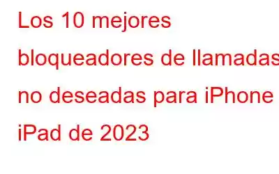 Los 10 mejores bloqueadores de llamadas no deseadas para iPhone y iPad de 2023