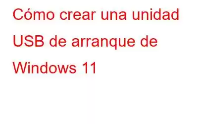 Cómo crear una unidad USB de arranque de Windows 11