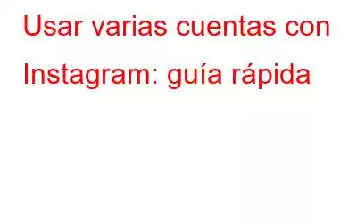 Usar varias cuentas con Instagram: guía rápida